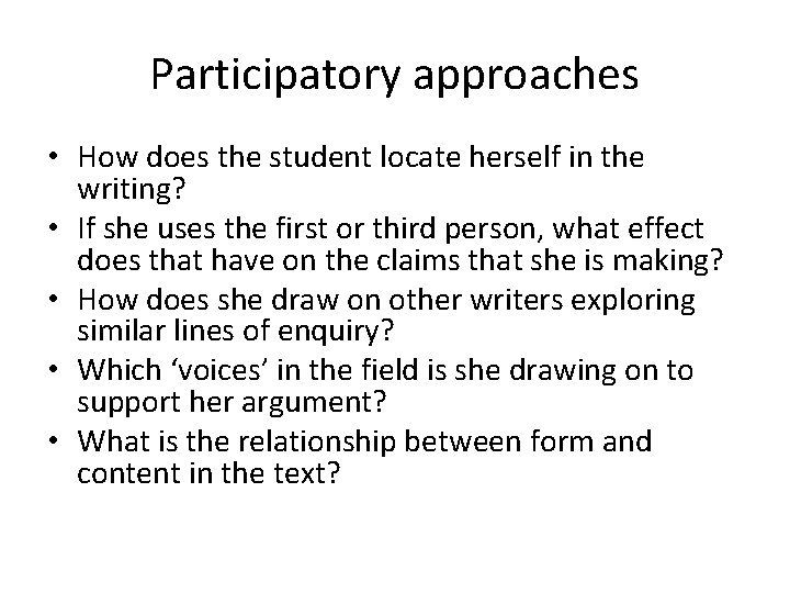 Participatory approaches • How does the student locate herself in the writing? • If