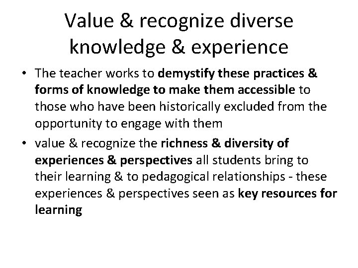 Value & recognize diverse knowledge & experience • The teacher works to demystify these