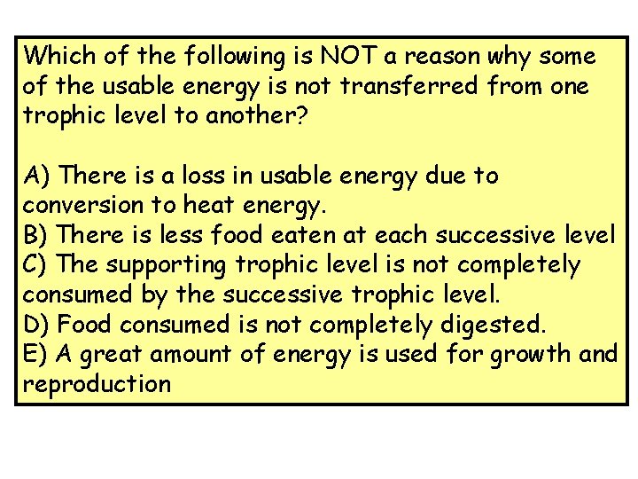 Which of the following is NOT a reason why some of the usable energy