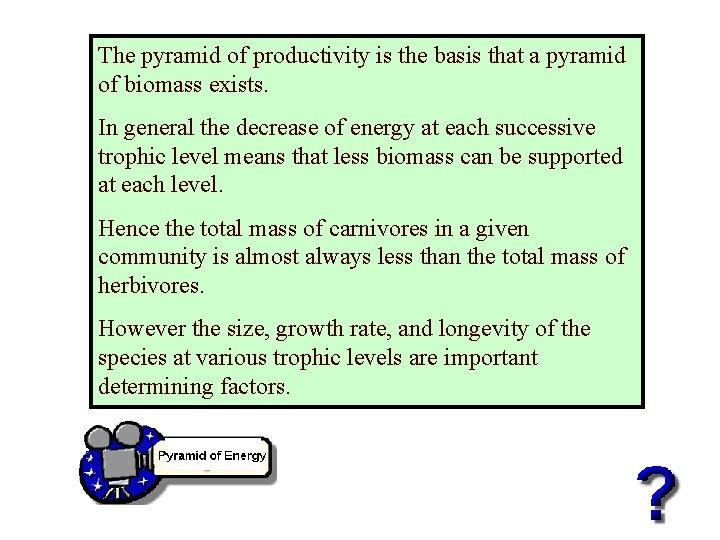 The pyramid of productivity is the basis that a pyramid of biomass exists. In