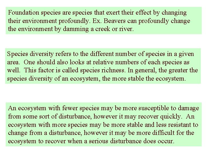 Foundation species are species that exert their effect by changing their environment profoundly. Ex.
