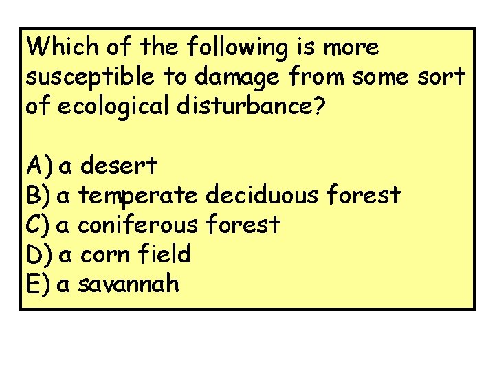 Which of the following is more susceptible to damage from some sort of ecological