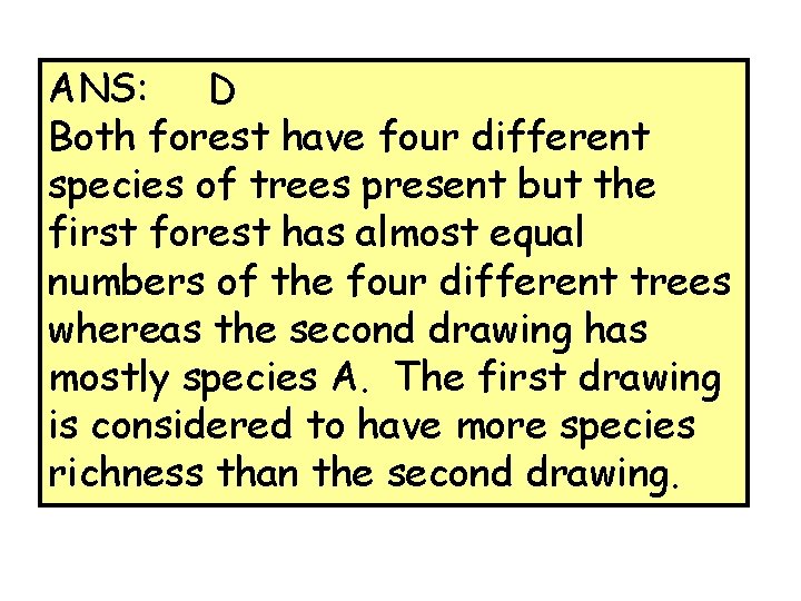ANS: D Both forest have four different species of trees present but the first