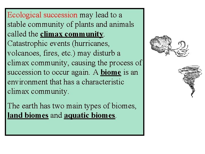 Ecological succession may lead to a stable community of plants and animals called the