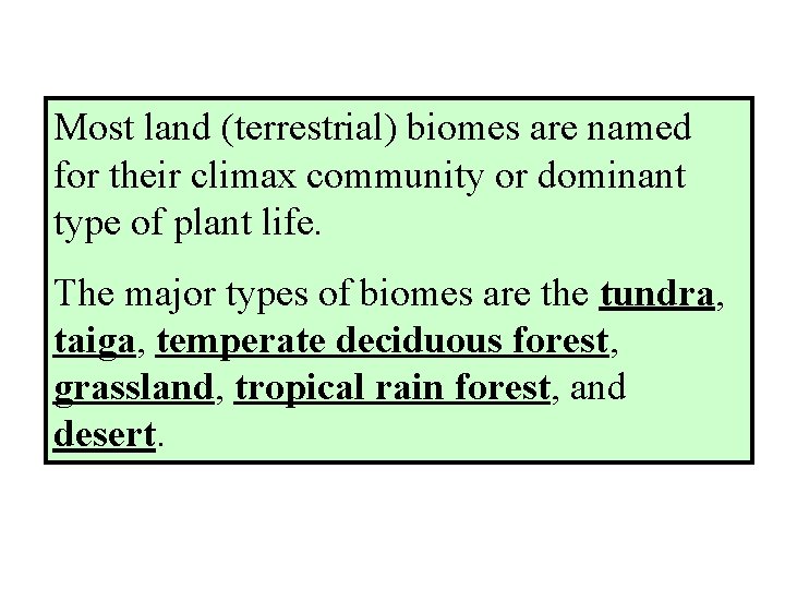Most land (terrestrial) biomes are named for their climax community or dominant type of