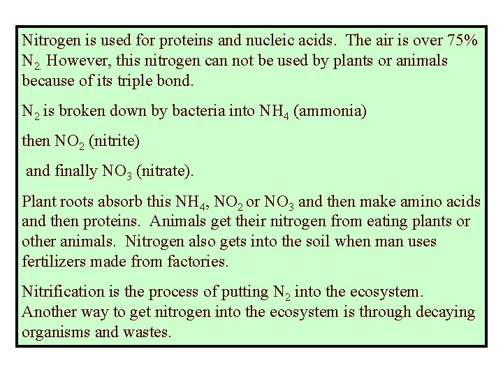 Nitrogen is used for proteins and nucleic acids. The air is over 75% N