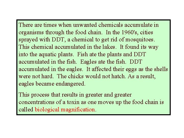 There are times when unwanted chemicals accumulate in organisms through the food chain. In