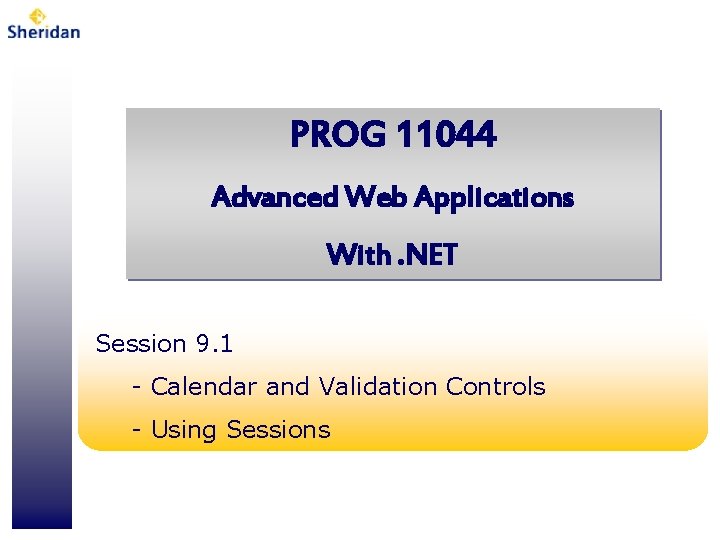 PROG 11044 Advanced Web Applications With. NET Session 9. 1 - Calendar and Validation