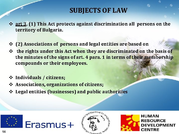 SUBJECTS OF LAW v art 3. (1) This Act protects against discrimination all persons