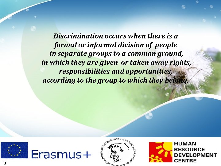 Discrimination occurs when there is a formal or informal division of people in separate