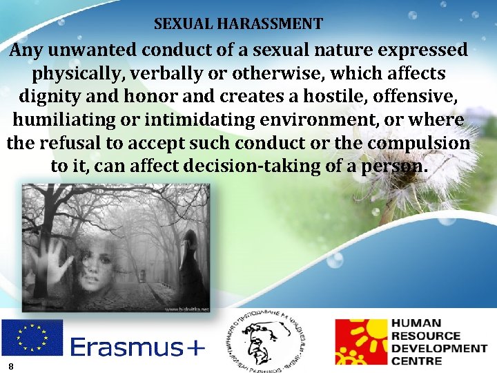 SEXUAL HARASSMENT Any unwanted conduct of a sexual nature expressed physically, verbally or otherwise,