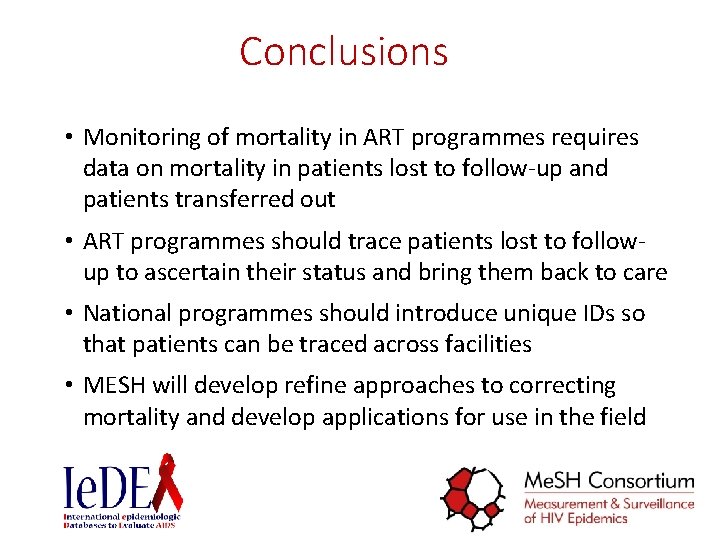 Conclusions • Monitoring of mortality in ART programmes requires data on mortality in patients