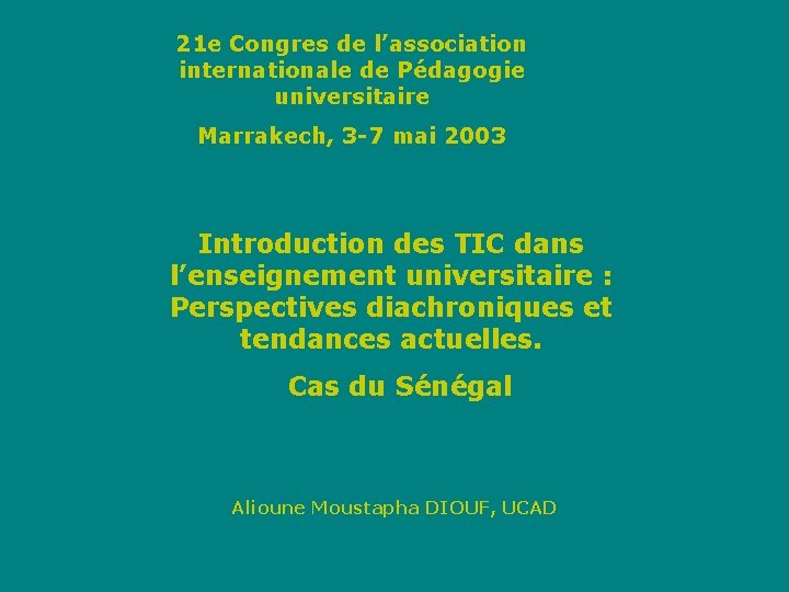 21 e Congres de l’association internationale de Pédagogie universitaire Marrakech, 3 -7 mai 2003