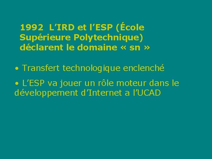 1992 L’IRD et l’ESP (École Supérieure Polytechnique) déclarent le domaine « sn » •