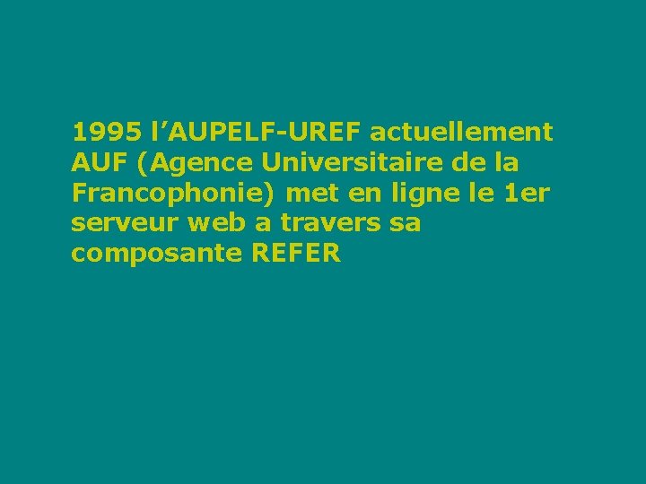 1995 l’AUPELF-UREF actuellement AUF (Agence Universitaire de la Francophonie) met en ligne le 1
