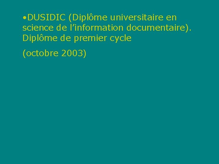  • DUSIDIC (Diplôme universitaire en science de l’information documentaire). Diplôme de premier cycle