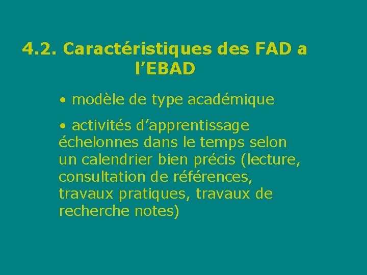 4. 2. Caractéristiques des FAD a l’EBAD • modèle de type académique • activités
