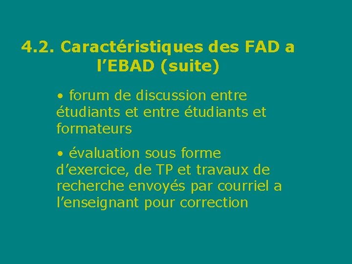 4. 2. Caractéristiques des FAD a l’EBAD (suite) • forum de discussion entre étudiants