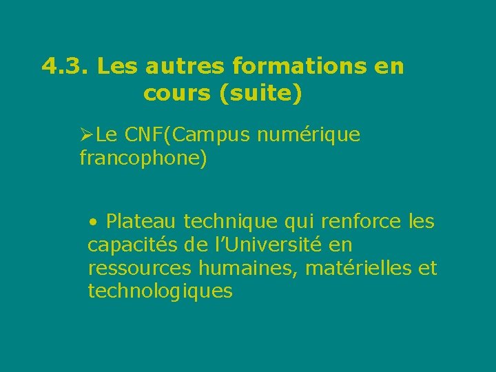 4. 3. Les autres formations en cours (suite) ØLe CNF(Campus numérique francophone) • Plateau
