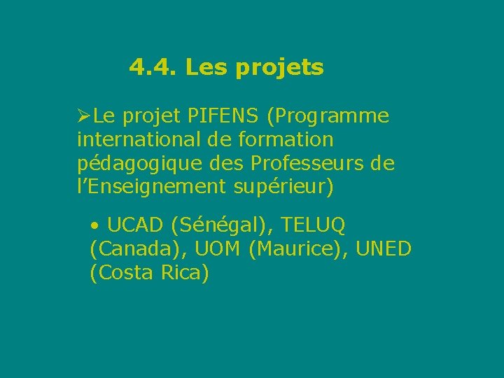 4. 4. Les projets ØLe projet PIFENS (Programme international de formation pédagogique des Professeurs