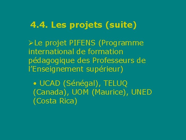 4. 4. Les projets (suite) ØLe projet PIFENS (Programme international de formation pédagogique des