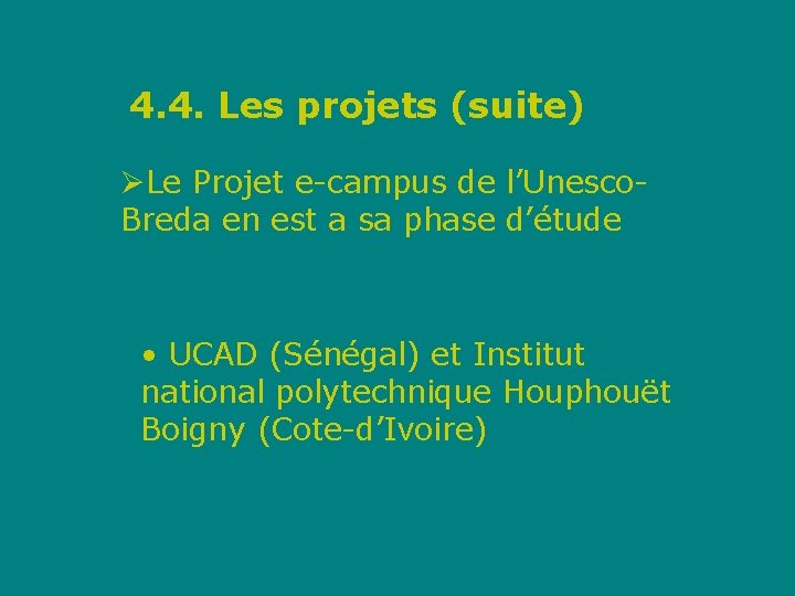 4. 4. Les projets (suite) ØLe Projet e-campus de l’Unesco. Breda en est a