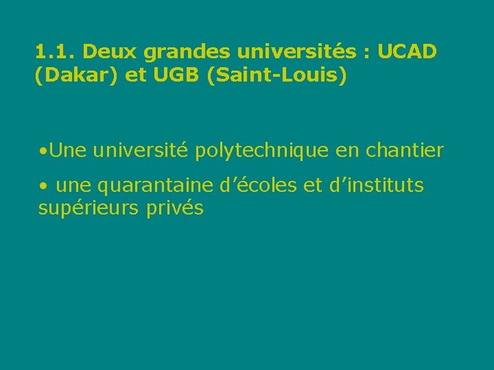 1. 1. Deux grandes universités : UCAD (Dakar) et UGB (Saint-Louis) • Une université