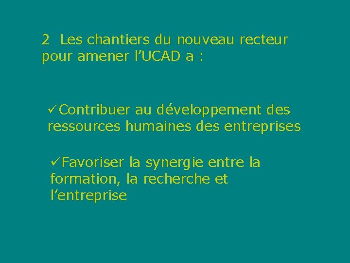 2 Les chantiers du nouveau recteur pour amener l’UCAD a : üContribuer au développement