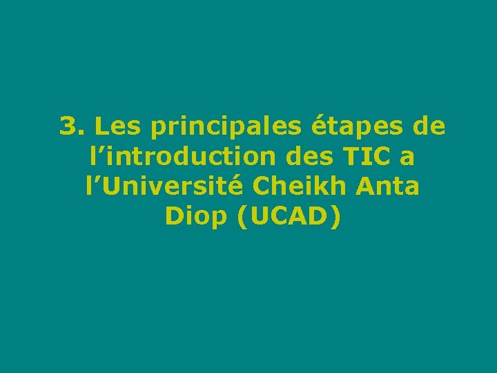 3. Les principales étapes de l’introduction des TIC a l’Université Cheikh Anta Diop (UCAD)