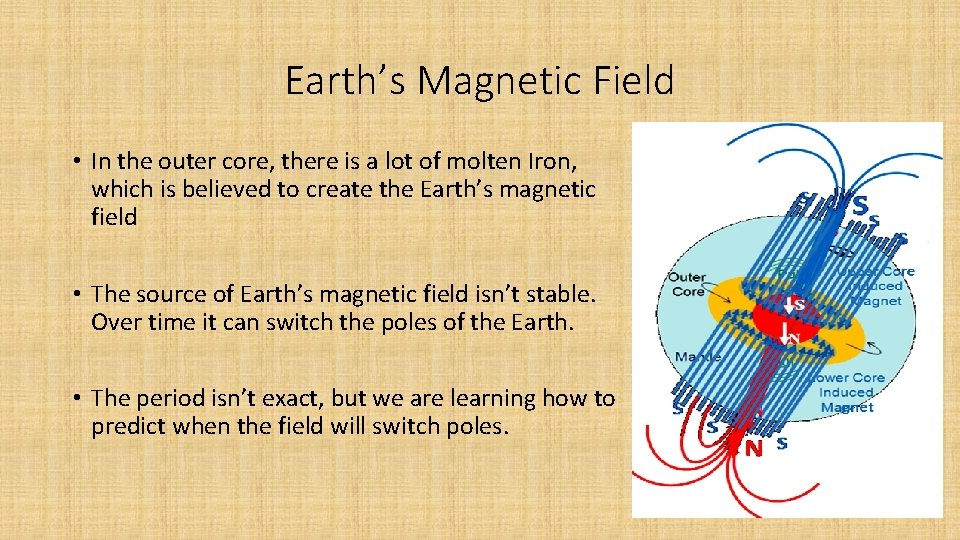 Earth’s Magnetic Field • In the outer core, there is a lot of molten