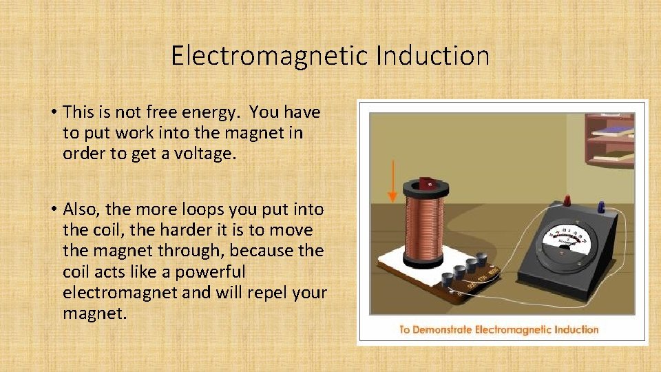 Electromagnetic Induction • This is not free energy. You have to put work into