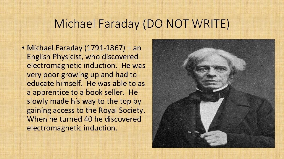Michael Faraday (DO NOT WRITE) • Michael Faraday (1791 -1867) – an English Physicist,