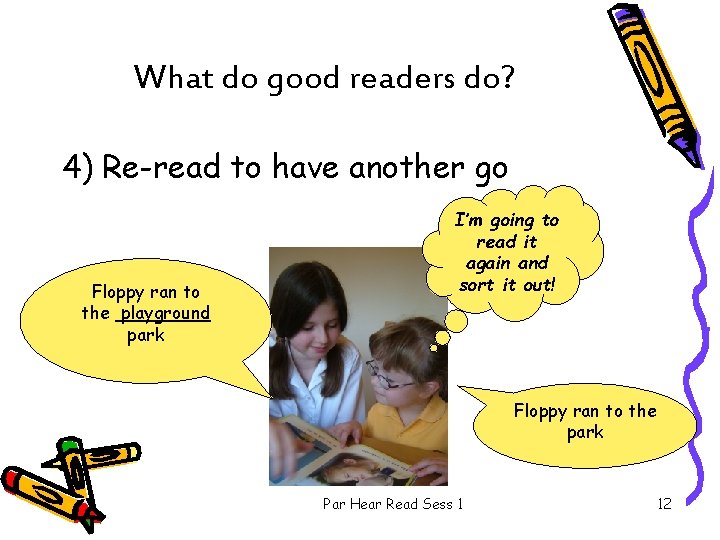 What do good readers do? 4) Re-read to have another go Floppy ran to