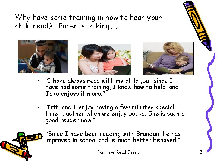 Why have some training in how to hear your child read? Parents talking…… •