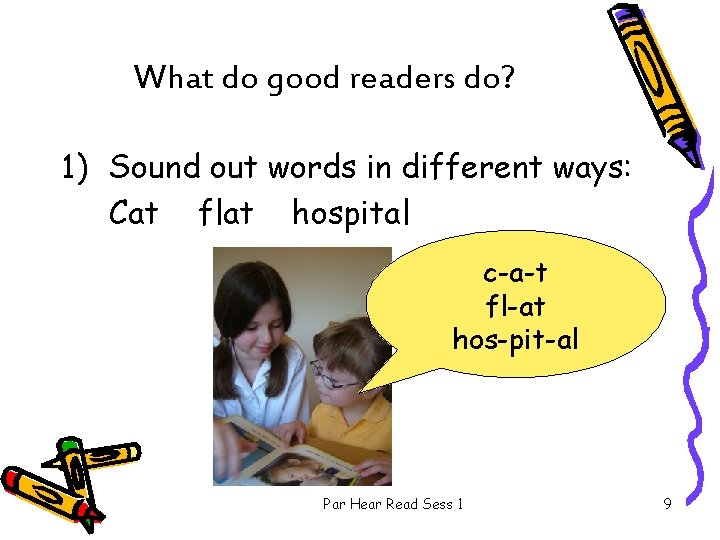 What do good readers do? 1) Sound out words in different ways: Cat flat