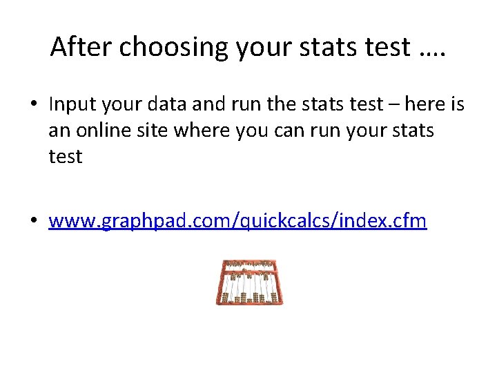 After choosing your stats test …. • Input your data and run the stats After choosing your stats test …. • Input your data and run the stats