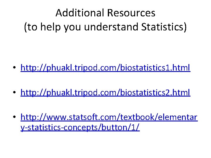 Additional Resources (to help you understand Statistics) • http: //phuakl. tripod. com/biostatistics 1. html Additional Resources (to help you understand Statistics) • http: //phuakl. tripod. com/biostatistics 1. html