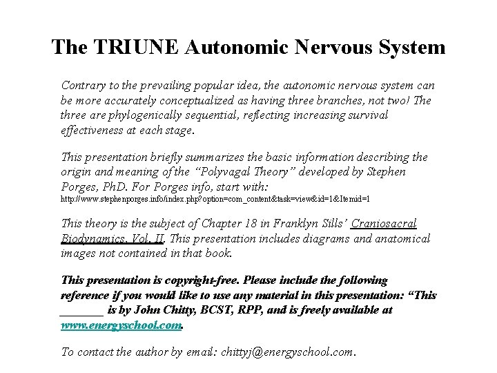 The TRIUNE Autonomic Nervous System Contrary to the prevailing popular idea, the autonomic nervous