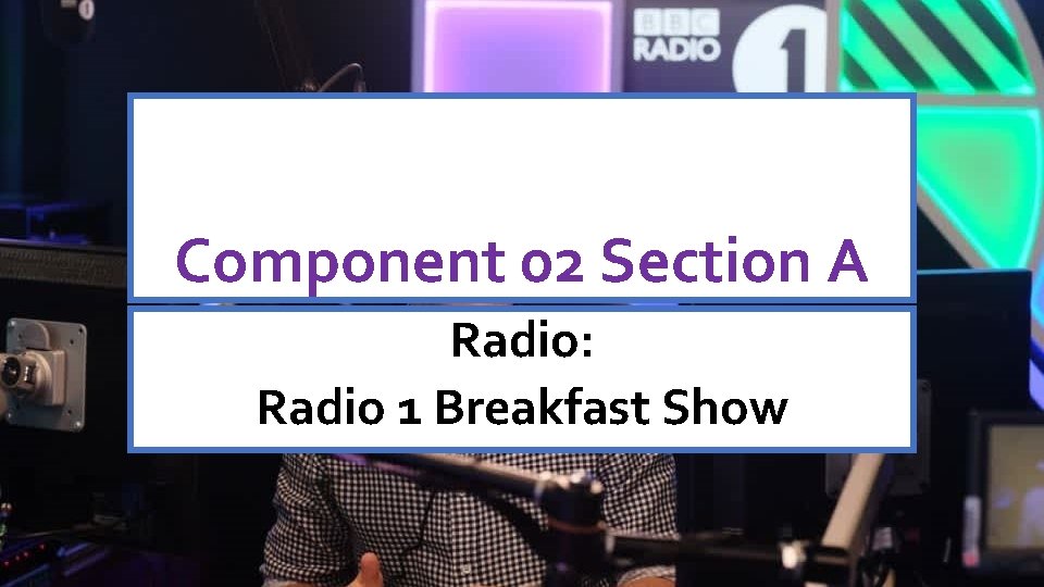 Component 02 Section A Radio: Radio 1 Breakfast Show 