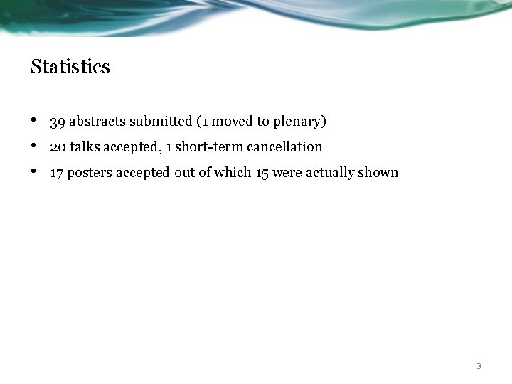 Statistics • • • 39 abstracts submitted (1 moved to plenary) 20 talks accepted,