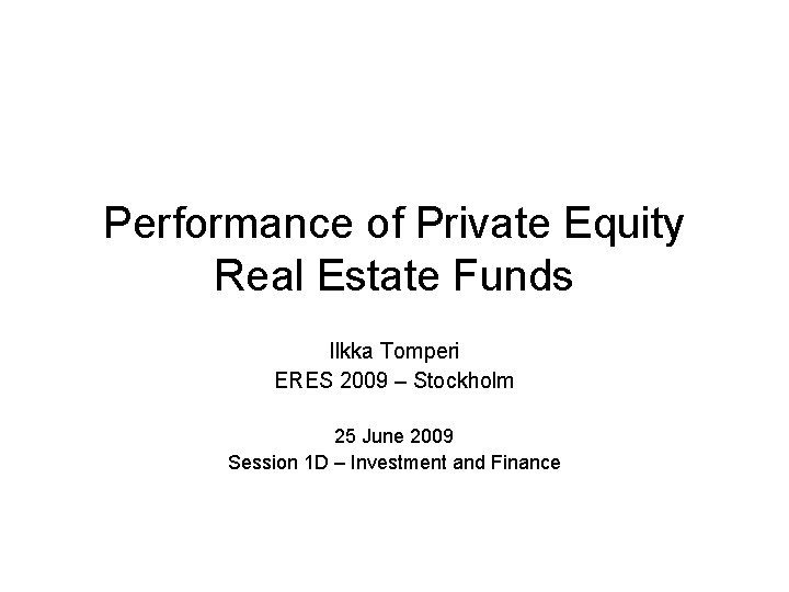 Performance of Private Equity Real Estate Funds Ilkka Tomperi ERES 2009 – Stockholm 25