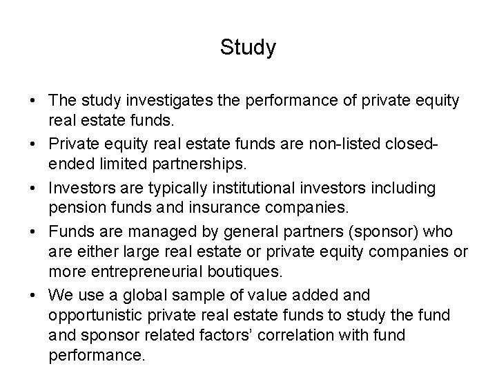 Study • The study investigates the performance of private equity real estate funds. •