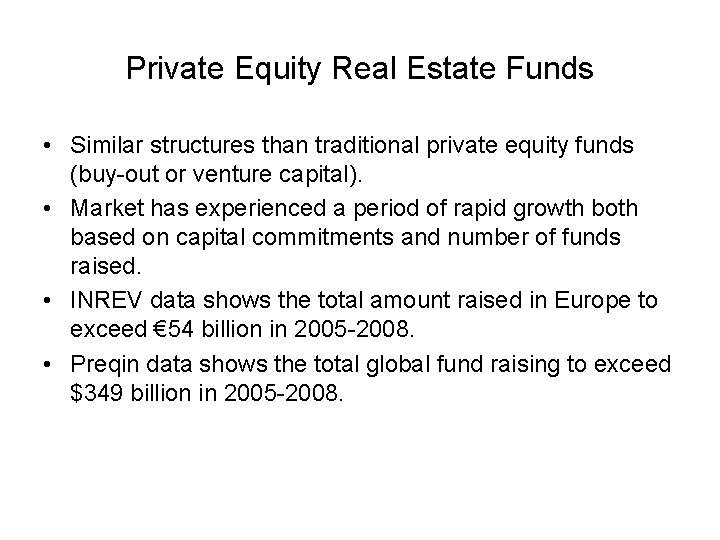 Private Equity Real Estate Funds • Similar structures than traditional private equity funds (buy-out