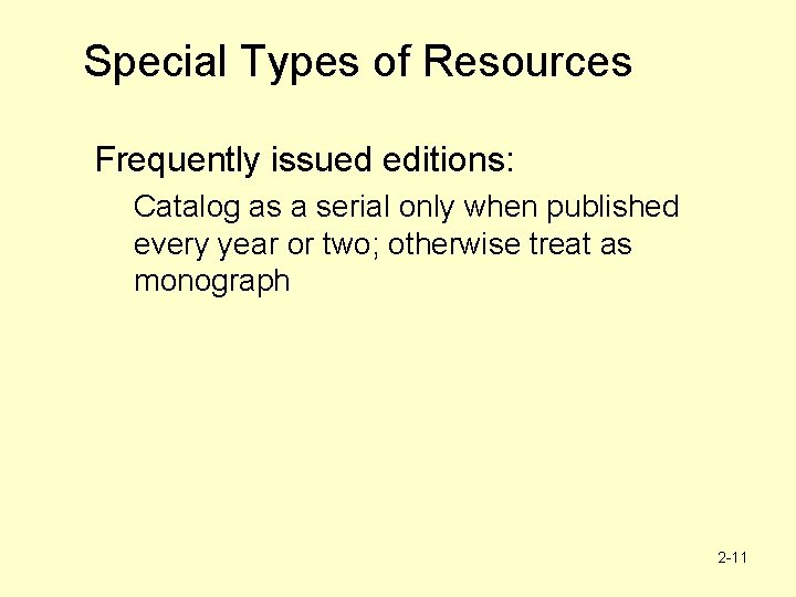 Special Types of Resources Frequently issued editions: Catalog as a serial only when published