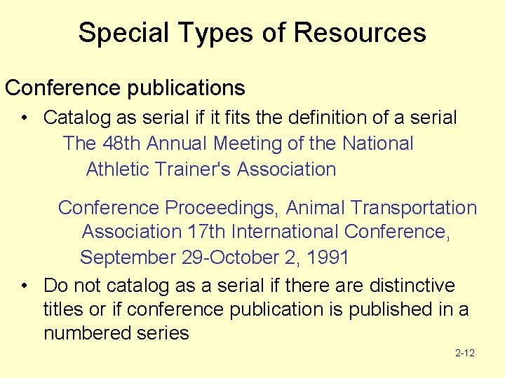 Special Types of Resources Conference publications • Catalog as serial if it fits the