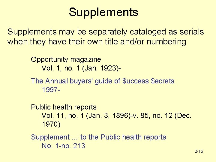 Supplements may be separately cataloged as serials when they have their own title and/or