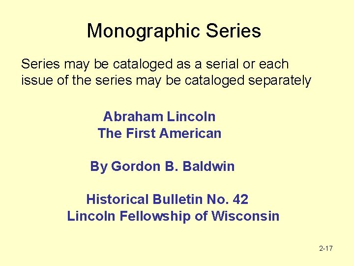 Monographic Series may be cataloged as a serial or each issue of the series