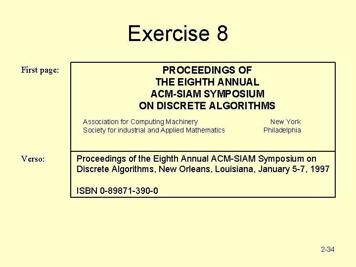 Exercise 8 First page: PROCEEDINGS OF THE EIGHTH ANNUAL ACM-SIAM SYMPOSIUM ON DISCRETE ALGORITHMS