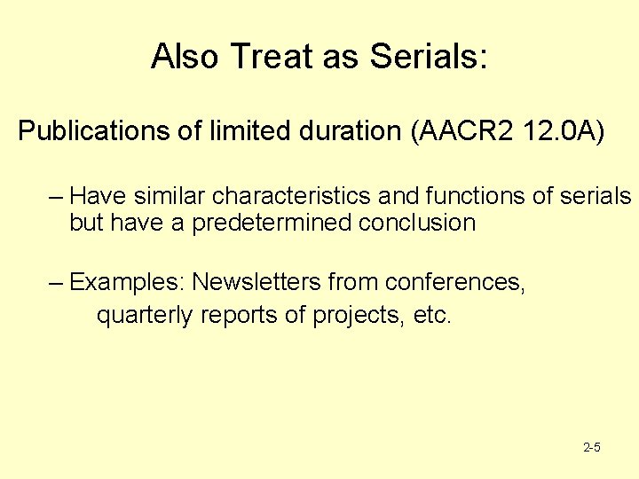 Also Treat as Serials: Publications of limited duration (AACR 2 12. 0 A) –