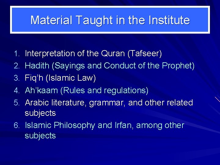 Material Taught in the Institute 1. Interpretation of the Quran (Tafseer) 2. Hadith (Sayings